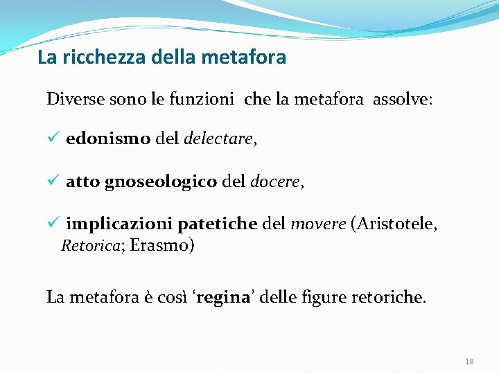 La ricchezza della metafora Diverse sono le funzioni che la metafora assolve: ü edonismo