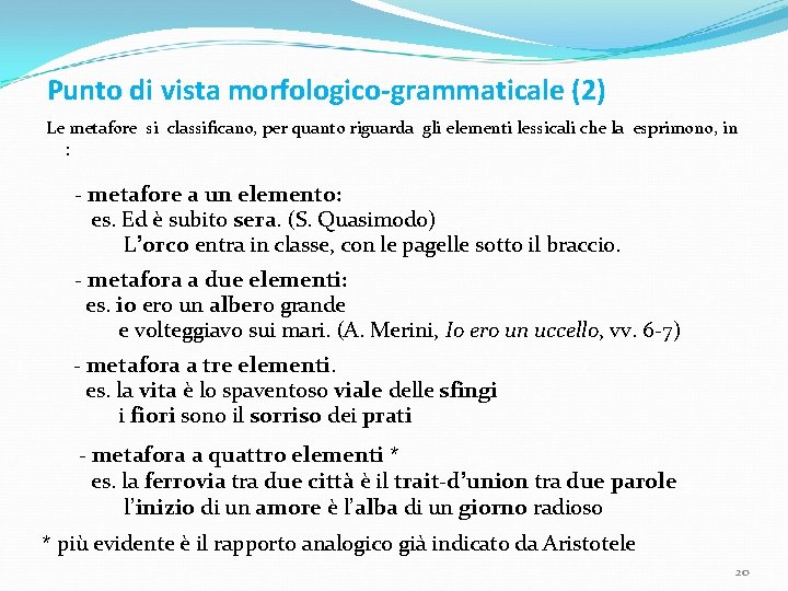 Punto di vista morfologico-grammaticale (2) Le metafore si classificano, per quanto riguarda gli elementi