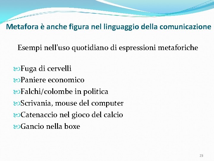 Metafora è anche figura nel linguaggio della comunicazione Esempi nell’uso quotidiano di espressioni metaforiche