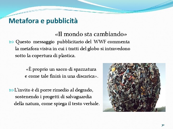 Metafora e pubblicità «Il mondo sta cambiando» Questo messaggio pubblicitario del WWF commenta la