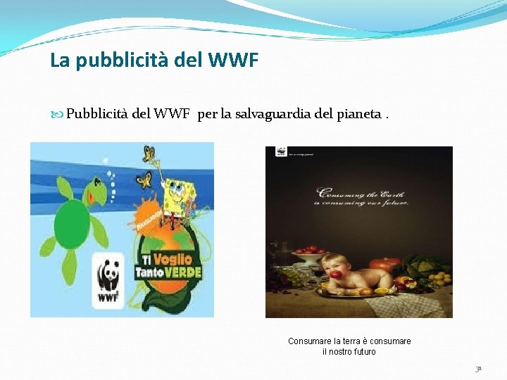 La pubblicità del WWF Pubblicità del WWF per la salvaguardia del pianeta. Consumare la