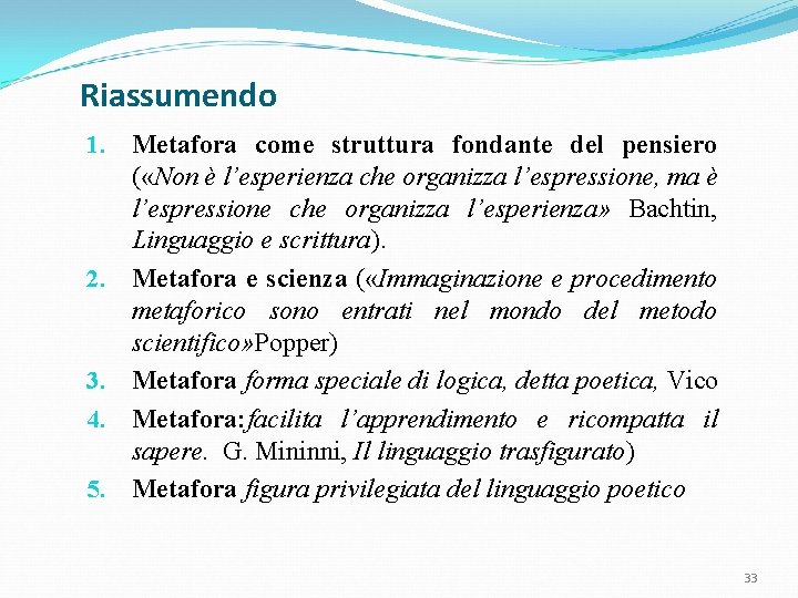 Riassumendo 1. Metafora come struttura fondante del pensiero ( «Non è l’esperienza che organizza