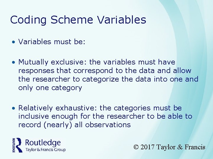 Coding Scheme Variables • Variables must be: • Mutually exclusive: the variables must have
