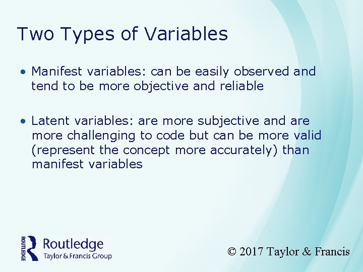 Two Types of Variables • Manifest variables: can be easily observed and tend to