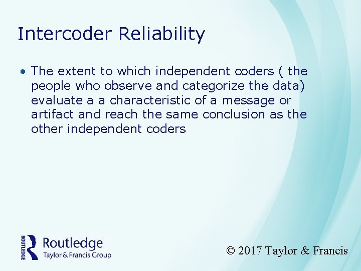 Intercoder Reliability • The extent to which independent coders ( the people who observe