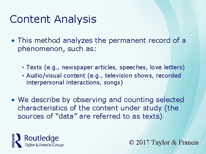 Content Analysis • This method analyzes the permanent record of a phenomenon, such as: