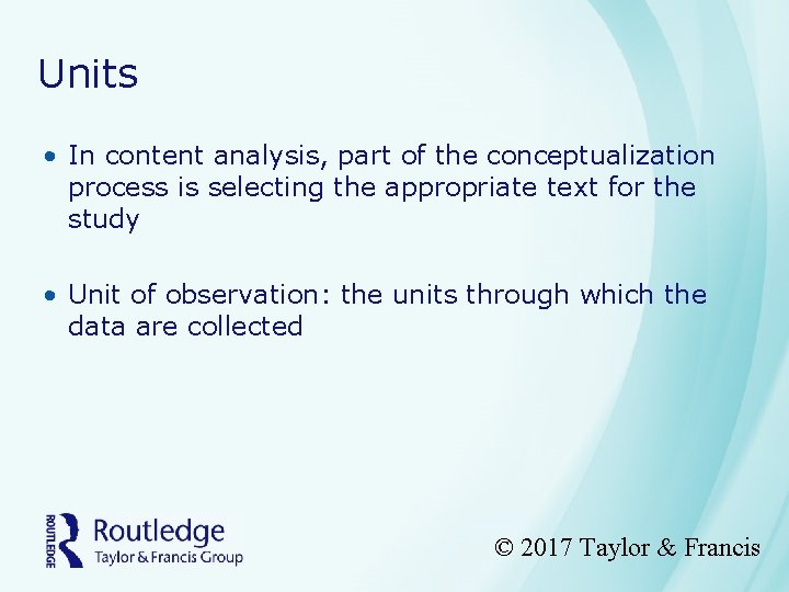 Units • In content analysis, part of the conceptualization process is selecting the appropriate