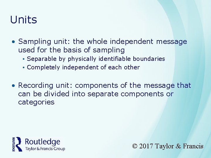 Units • Sampling unit: the whole independent message used for the basis of sampling