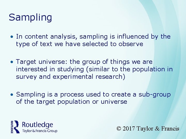 Sampling • In content analysis, sampling is influenced by the type of text we