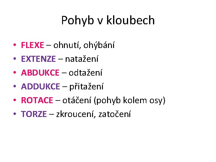 Pohyb v kloubech • • • FLEXE – ohnutí, ohýbání EXTENZE – natažení ABDUKCE