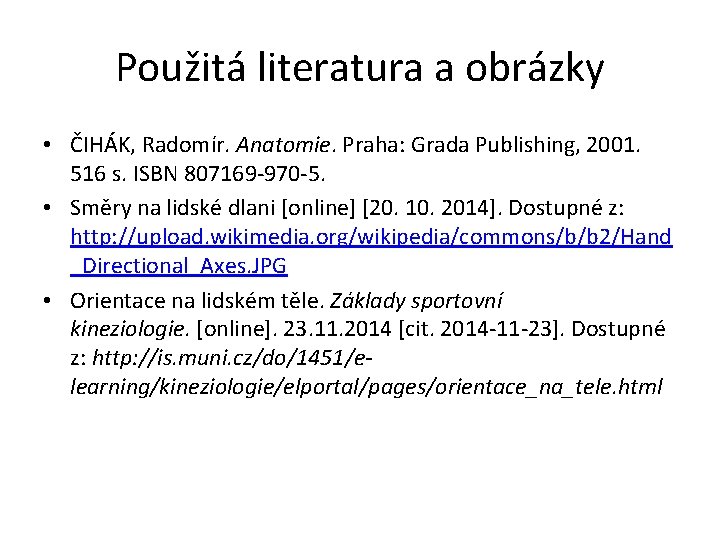 Použitá literatura a obrázky • ČIHÁK, Radomír. Anatomie. Praha: Grada Publishing, 2001. 516 s.