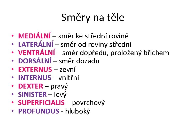 Směry na těle • • • MEDIÁLNÍ – směr ke střední rovině LATERÁLNÍ –