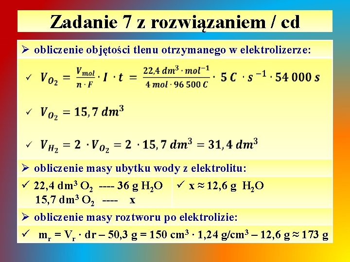 Zadanie 7 z rozwiązaniem / cd Ø obliczenie objętości tlenu otrzymanego w elektrolizerze: Ø