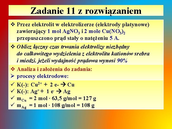 Zadanie 11 z rozwiązaniem v Przez elektrolit w elektrolizerze (elektrody platynowe) zawierający 1 mol