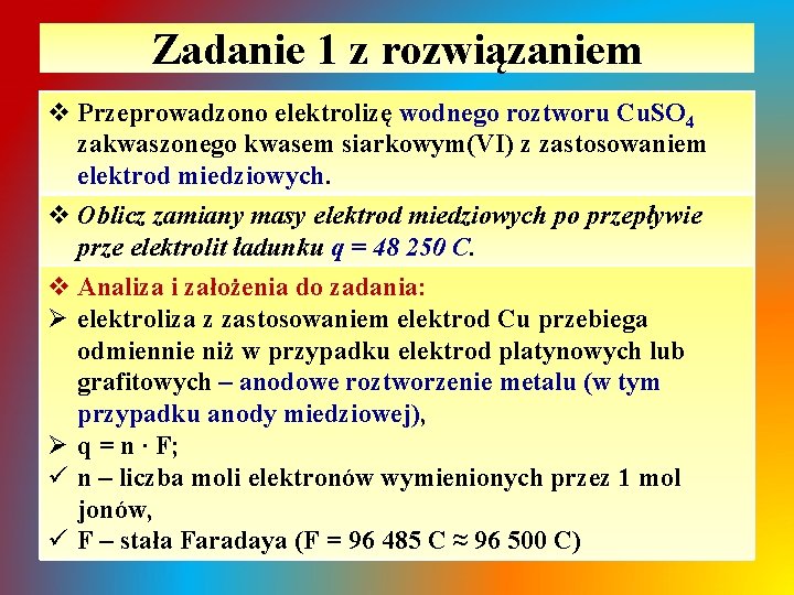 Zadanie 1 z rozwiązaniem v Przeprowadzono elektrolizę wodnego roztworu Cu. SO 4 zakwaszonego kwasem Zadanie 1 z rozwiązaniem v Przeprowadzono elektrolizę wodnego roztworu Cu. SO 4 zakwaszonego kwasem
