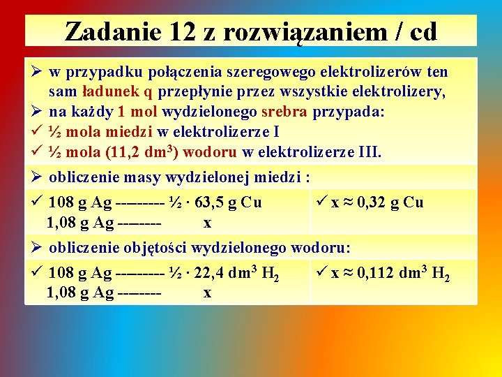 Zadanie 12 z rozwiązaniem / cd Ø w przypadku połączenia szeregowego elektrolizerów ten sam