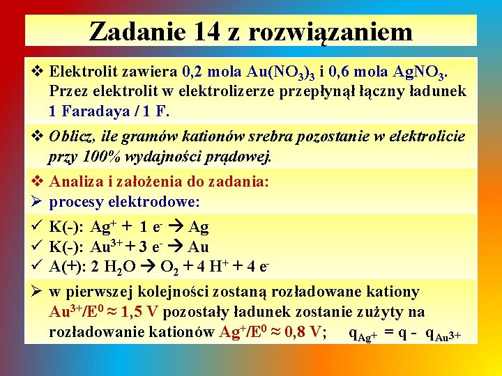 Zadanie 14 z rozwiązaniem v Elektrolit zawiera 0, 2 mola Au(NO 3)3 i 0, Zadanie 14 z rozwiązaniem v Elektrolit zawiera 0, 2 mola Au(NO 3)3 i 0,