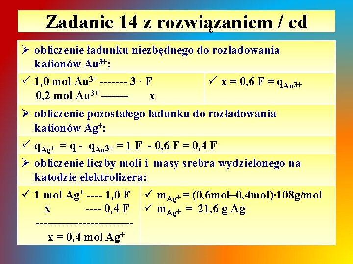 Zadanie 14 z rozwiązaniem / cd Ø obliczenie ładunku niezbędnego do rozładowania kationów Au