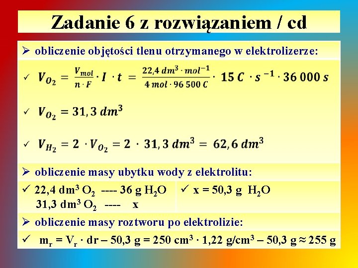 Zadanie 6 z rozwiązaniem / cd Ø obliczenie objętości tlenu otrzymanego w elektrolizerze: Ø