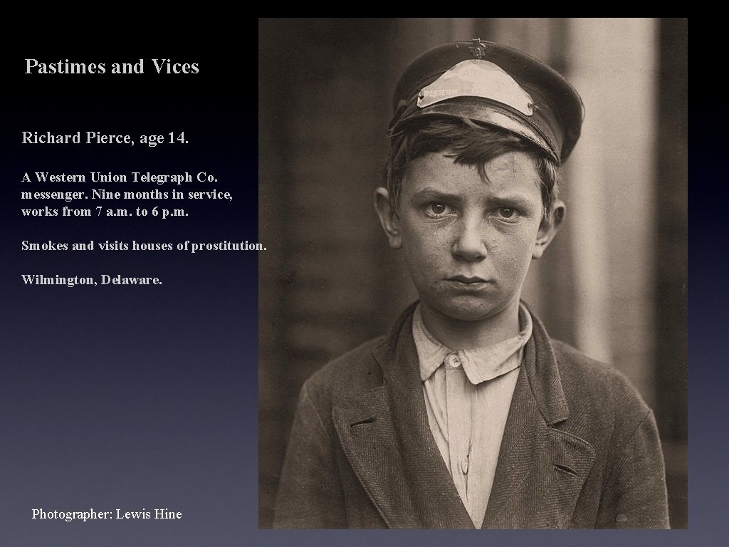 Pastimes and Vices Richard Pierce, age 14. A Western Union Telegraph Co. messenger. Nine