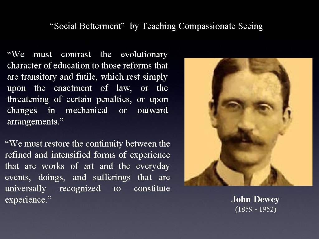 “Social Betterment” by Teaching Compassionate Seeing “We must contrast the evolutionary character of education