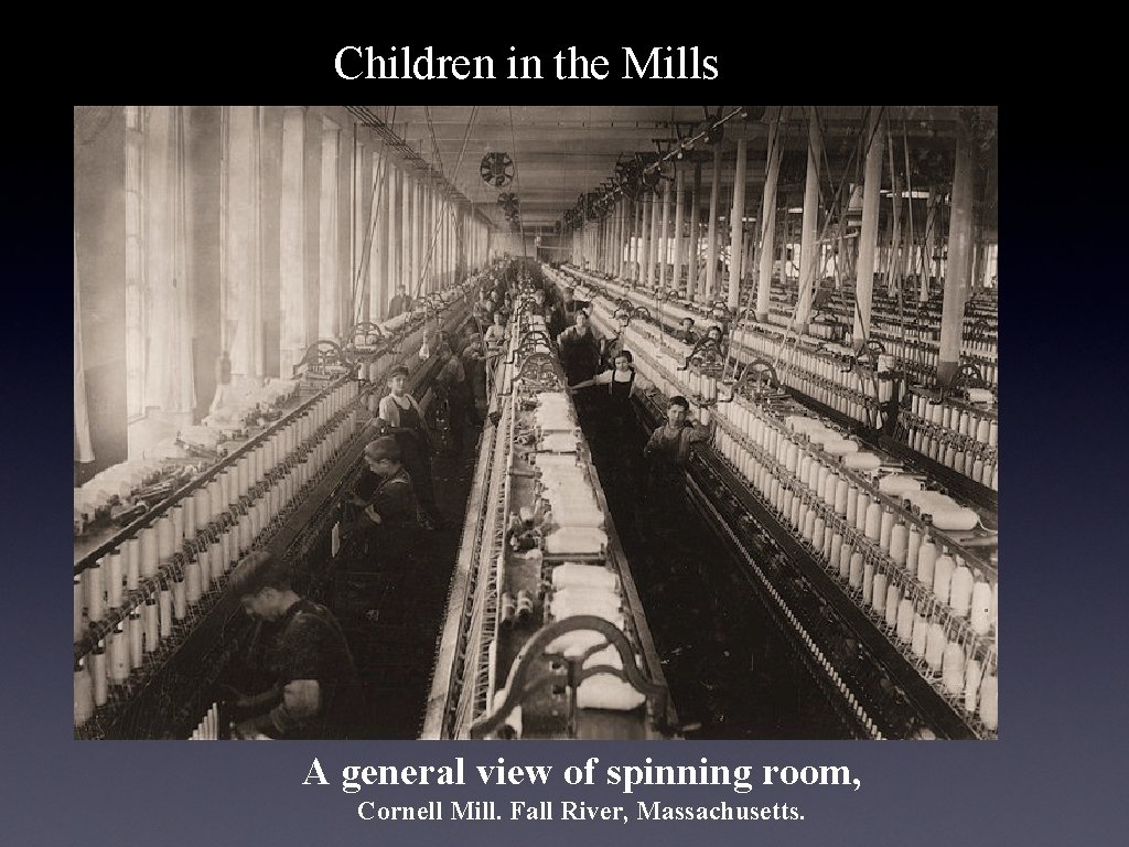 Children in the Mills A general view of spinning room, Cornell Mill. Fall River,