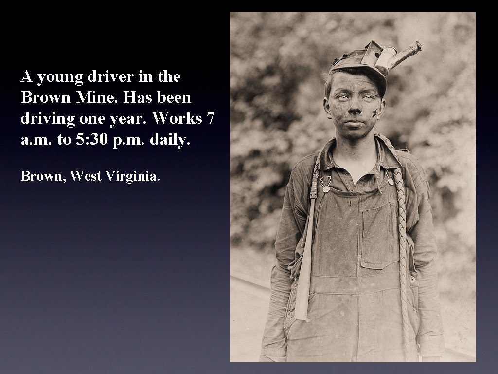 A young driver in the Brown Mine. Has been driving one year. Works 7