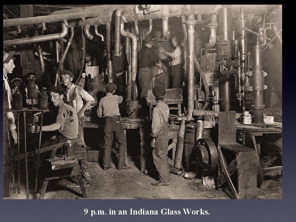 9 p. m. in an Indiana Glass Works. 