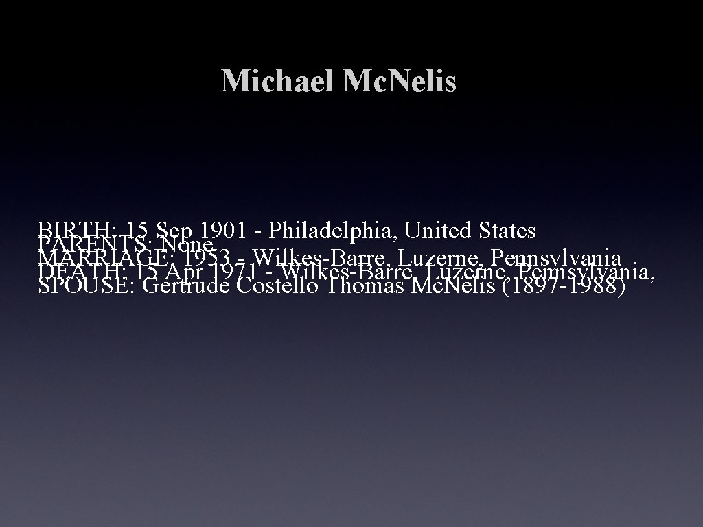 Michael Mc. Nelis BIRTH: 15 Sep 1901 - Philadelphia, United States PARENTS: None MARRIAGE: