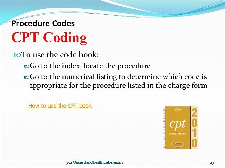 Procedure Codes CPT Coding To use the code book: Go to the index, locate