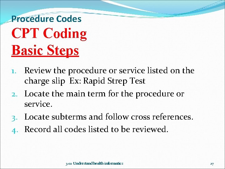 Procedure Codes CPT Coding Basic Steps 1. Review the procedure or service listed on