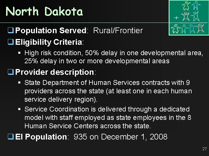 North Dakota q Population Served: Rural/Frontier q Eligibility Criteria: High risk condition, 50% delay