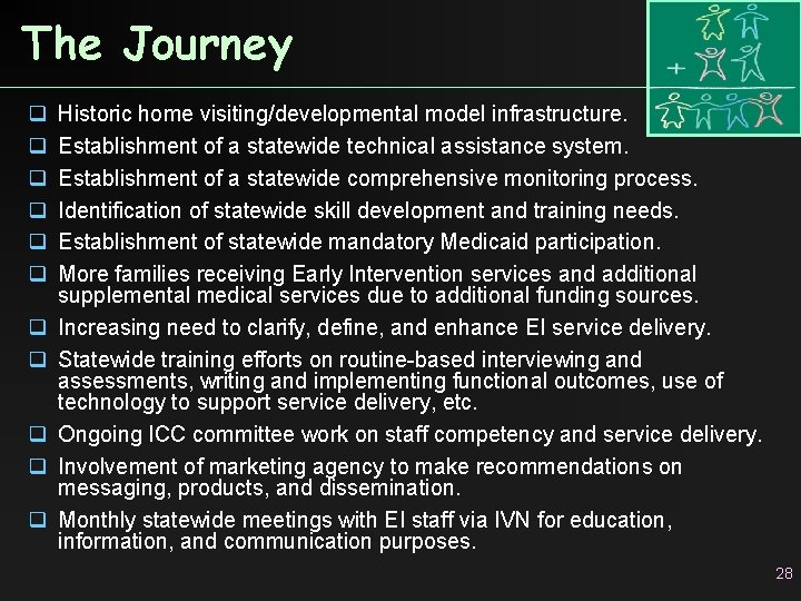 The Journey q q q Historic home visiting/developmental model infrastructure. Establishment of a statewide