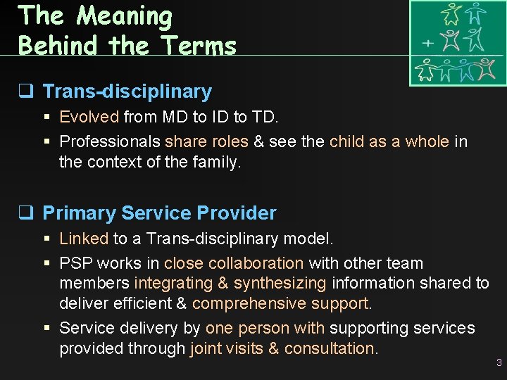 The Meaning Behind the Terms q Trans-disciplinary Evolved from MD to ID to TD.