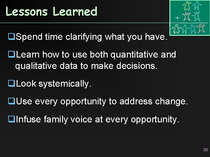 Lessons Learned q. Spend time clarifying what you have. q. Learn how to use