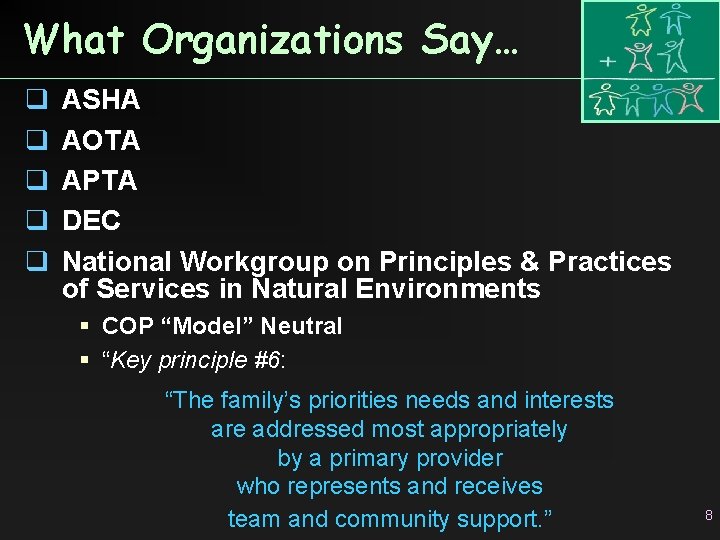 What Organizations Say… q q q ASHA AOTA APTA DEC National Workgroup on Principles