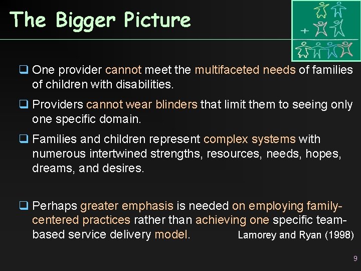 The Bigger Picture q One provider cannot meet the multifaceted needs of families of