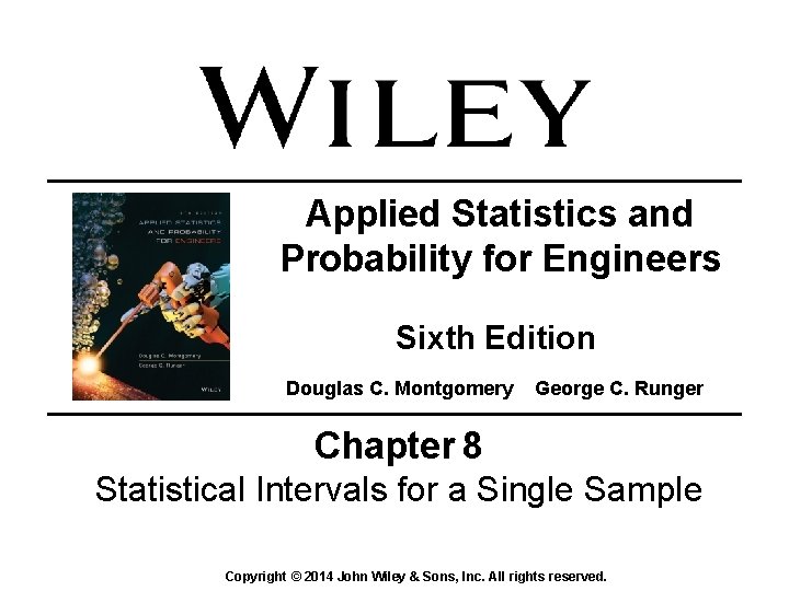 Applied Statistics and Probability for Engineers Sixth Edition Douglas C. Montgomery George C. Runger