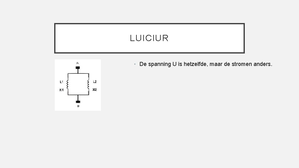 LUICIUR • De spanning U is hetzelfde, maar de stromen anders. 