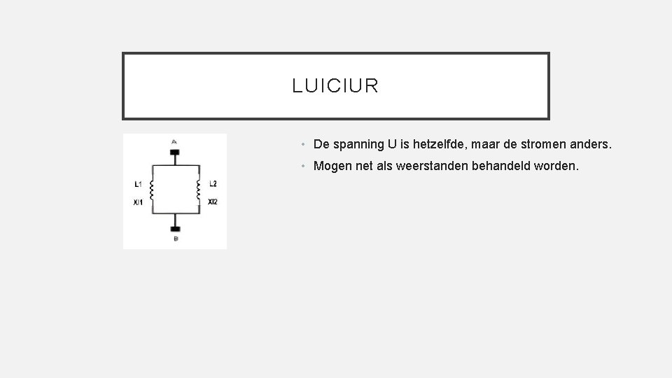 LUICIUR • De spanning U is hetzelfde, maar de stromen anders. • Mogen net