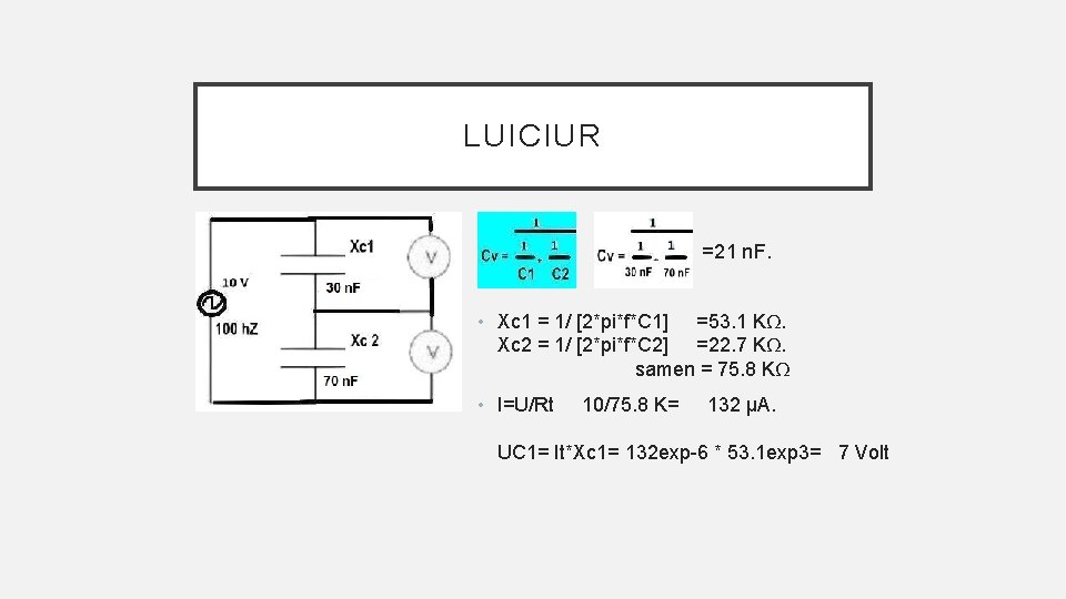 LUICIUR • =21 n. F. • Xc 1 = 1/ [2*pi*f*C 1] =53. 1