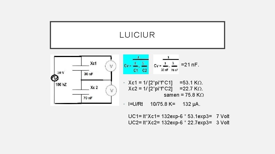 LUICIUR • =21 n. F. • Xc 1 = 1/ [2*pi*f*C 1] =53. 1