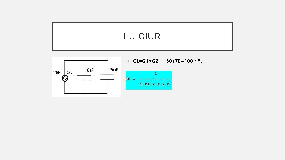 LUICIUR • Ct=C 1+C 2 • . 30+70=100 n. F. 