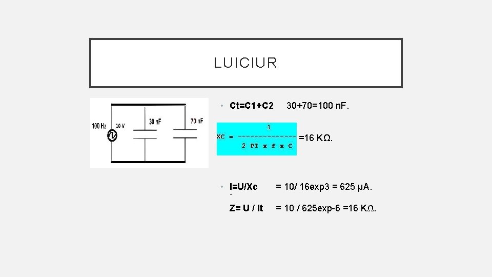 LUICIUR • Ct=C 1+C 2 • • I=U/Xc ` Z= U / It 30+70=100