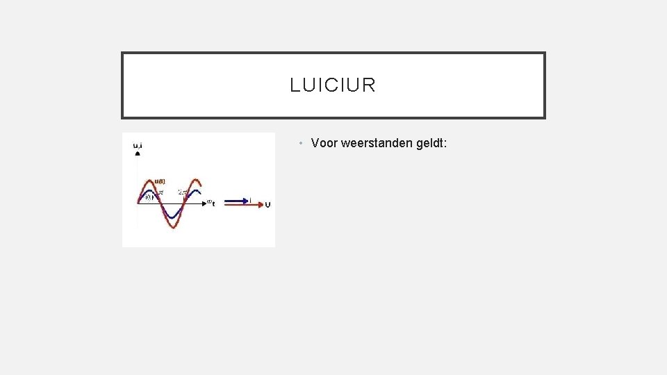 LUICIUR • Voor weerstanden geldt: 