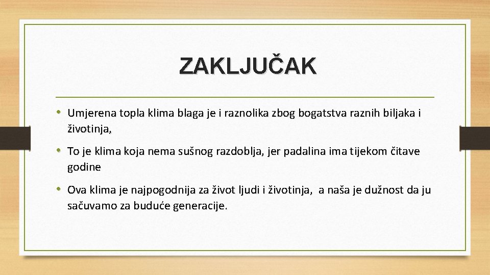 ZAKLJUČAK • Umjerena topla klima blaga je i raznolika zbog bogatstva raznih biljaka i