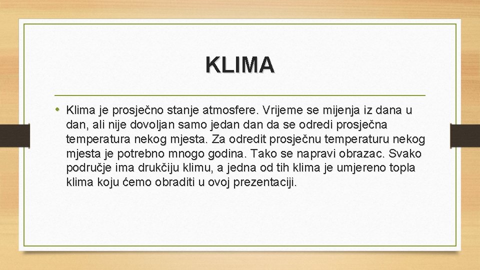 KLIMA • Klima je prosječno stanje atmosfere. Vrijeme se mijenja iz dana u dan,