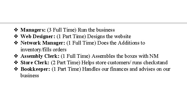 Employees (9) ❖ Managers: (3 Full Time) Run the business ❖ Web Designer: (1