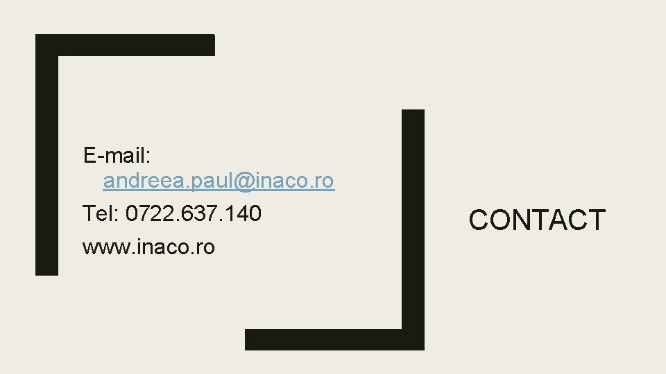 E-mail: andreea. paul@inaco. ro Tel: 0722. 637. 140 www. inaco. ro CONTACT 