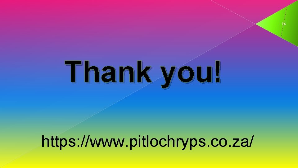 14 Thank you! https: //www. pitlochryps. co. za/ 